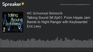 Talking Sound S6 Ep01: From Hippie Jam Bands to Night Ranger with Keyboardist Eric Levy