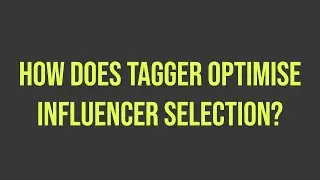 How does tagger optimise influencer selection?