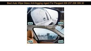 Best Auto Wipe Glass Anti-fogging Agent For Peugeot 206 207 208 306 307 308 407 408 508 2008 3008 D