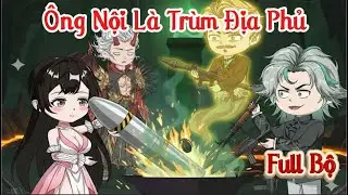 (Full Có Kết) Tôi Giúp Ông Nội Làm Trùm Địa Phủ | Linh Tinh Review