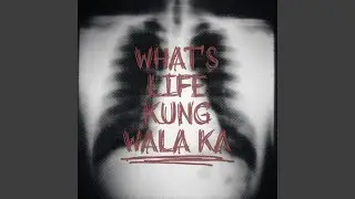 What's life kung wala ka