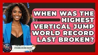 When Was the Highest Vertical Jump World Record Last Broken? - Epic World Record Holders