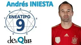 Eneatipo 9 SOCIAL -  Ejemplo pr&aacute;ctico: Andr&eacute;s INIESTA &iquest;C&oacute;mo es? -  por desQbre