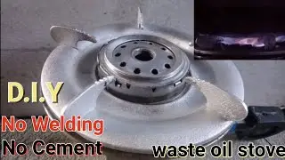 Amazing Waste oil stove burner D.I.Y No Welding /No cement