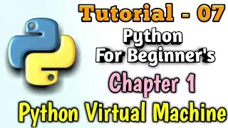 07 - Python Virtual Machine | Python Tutorial | Python 3 Tutorial | Python Tutorial in Hindi