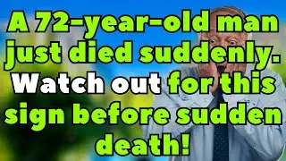 A 72 Year Old Man Died Suddenly &ndash; 6 Critical Signs You Must Watch for Before It's Too Late[senior]