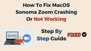 How To Fix MacOS Sonoma Zoom Crashing Or Not Working