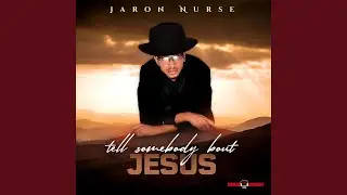 Tell Somebody Bout Jesus