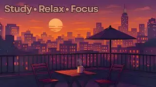 Lo-Fi Beats to Study, Relax & Focus 🌇 | Chill Study Music for Work, Reading, and Deep Concentration