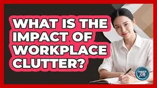 What Is The Impact Of Workplace Clutter?