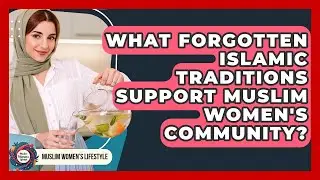 What Forgotten Islamic Traditions Support Muslim Women's Community? - Muslim Womens Lifestyle