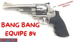 BANG BANG EQUIPE 84 TUTORIAL CHITARRA