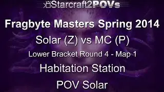 SC2 HotS - Fragbyte Masters 2014 - Solar vs MC - LB Ro4 - Map 1 - Habitation Station - Solar