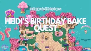 PIXELS︱🍰HEIDI'S BIRTHDAY BAKE QUEST︱LIMITED TIME QUEST