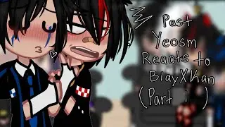 Past YeosM reacts to BlayXKan || BlayXKan KyeXLay OttoXTit GLXAnyan || Gacha club reaction || Part1