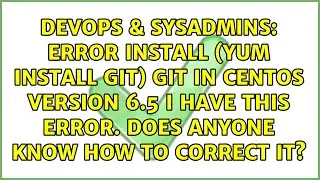 ERROR install (yum install git) git in CentOS version 6.5 I have this error. Does anyone know...