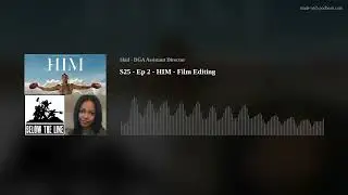 S25 - Ep 2 - HIM - Film Editing