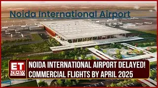 Noida International Airport Gets Delayed, Commercial Flights To Start By April 2025 | NIA License?