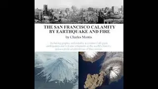 San Francisco Calamity by Earthquake and Fire - Charles Morris