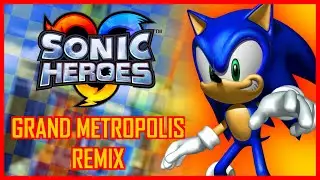 Grand Metropolis Remix - Sonic Heroes