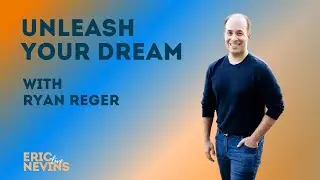 Unleash Your Dream with Ryan Reger