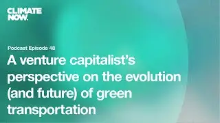 Venture Capital and sustainability - what makes a good investment? | Climate Now Podcast Ep. 48