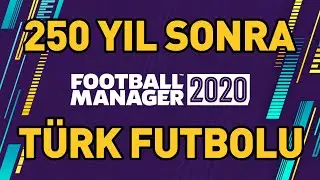 FM 2020  | 250 YIL SONRA TÜRK FUTBOLU