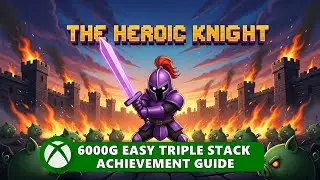 The Heroic Knight &ndash; 6000G EASY Triple Stack (Xbox Series, Xbox One & Windows) | Achievement Guide