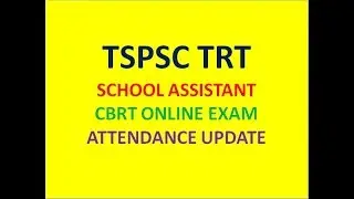 TSPSC TRT SCHOOL ASSISTANT CBRT ONLINE EXAM ATTENDANCE UPDATE