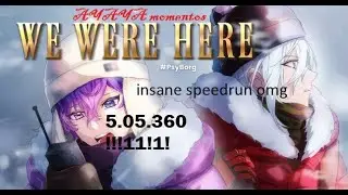 5:05:360 We Were Here Speedrun Any% No OoB (current patch)