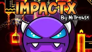 Geometry Dash - Impact X By NiTro451 (Demon - All Coins)
