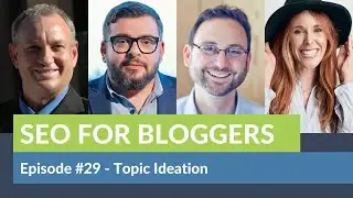 Topic Ideation: SEO For Bloggers Episode #29