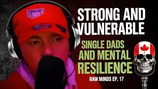 Strong and Vulnerable: Single Dads and Mental Resilience | Raw Minds Ep. 17