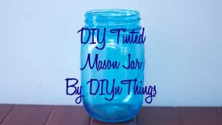 DIY Tinted Mason Jar