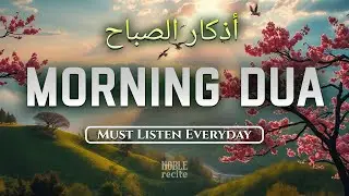 Powerful Morning Adhkar (أذكار الصباح) | Daily Duas for Peace, Barakah & Inner Calm | Noble Recite 🎧