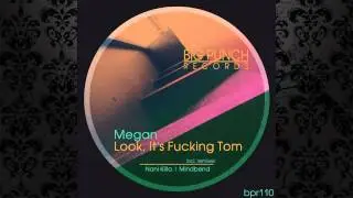 Megan - Look, It's Fucking Tom (Original Mix) [BIG PUNCH RECORDS]