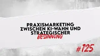 Praxismarketing zwischen KI-Wahn und strategischer Besinnung | punk.tuell #125