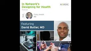 Designing for Health: David Butler, MD | CEO and Founder, Calyx Partners | The history of the EHR...