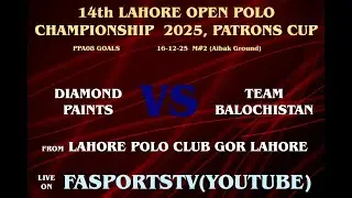 Diamond Paints Vs Team Balochistan | ( M-2 ) 🏆 14TH LAHORE OPEN POLO CHAMPIONSHIP 2025 PATRONS CUP