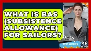What Is BAS (Subsistence Allowance) For Sailors? - Ocean Watchmen