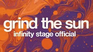 Grind the sun - infinity stage official 