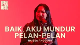 Raissa Anggiani - Baik, Aku Mundur Pelan-pelan [Live] | Oppal Music
