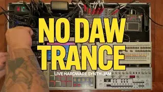 No DAW Trance | Live Hardware Synth Jam