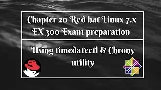 Глава 20. Экзамен Red Hat Linux 7.x EX 300 с использованием утилиты timedatectl и Chrony.
