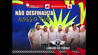 N&Atilde;O DESFINALIZA NOSSO FIM [LAMBAD&Atilde;O DOS FEDERAIS] #lambad&atilde;o #lambadinha #rasqueado #lambazouk #zouk
