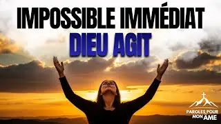 PRI&Egrave;RE POUR L'IMPOSSIBLE IMM&Eacute;DIAT &ndash; Dieu Va Agir en Ta Faveur Aujourd&rsquo;hui !