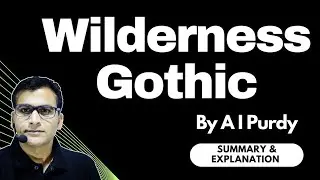 Wilderness Gothic by A I Purdy | Summary & Explanation | MJPRU