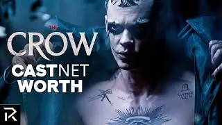 The Crow Cast Net Worth, Ranked From Lowest To Highest