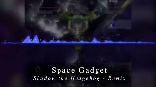 Space Gadget - Shadow the Hedgehog [REMIX]