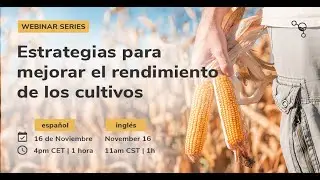 Webinar Spanish | Estrategias para mejorar el rendimiento de los cultivos